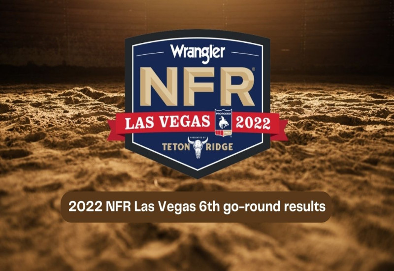 2022 NFR Las Vegas 6th goround results