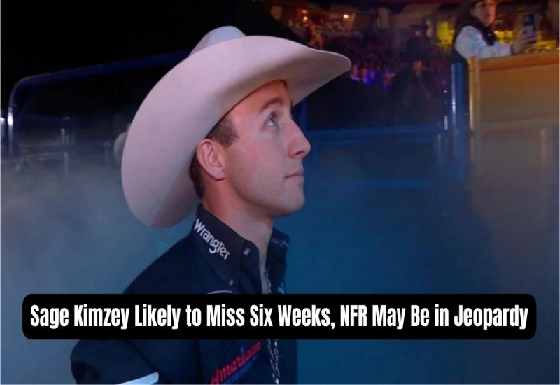 Sage Kimzey Likely to Miss Six Weeks, NFR May Be in Jeopardy