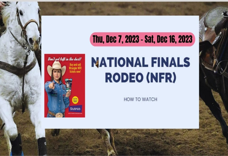 NFR Live Stream, National Finals Rodeo Broadcast Schedule and Ticket Info